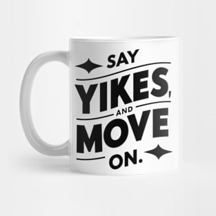 Say yikes and move on Mug